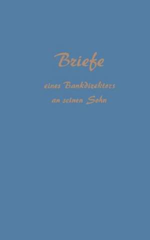 Briefe eines Bankdirektors an Seinen Sohn de Reinhold Sellien