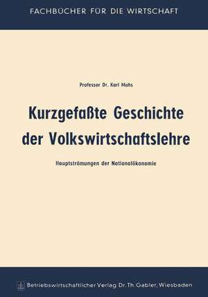 Kurzgefaßte Geschichte der Volkswirtschaftslehre: Hauptströmungen der Nationalökonomie de Karl Muhs