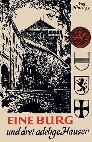 Eine Burg und drei adelige Häuser: Spiegelbilder ihrer Geschichte in Briefen und Berichten aus rheinischen Archiven de Fritz Hinrichs
