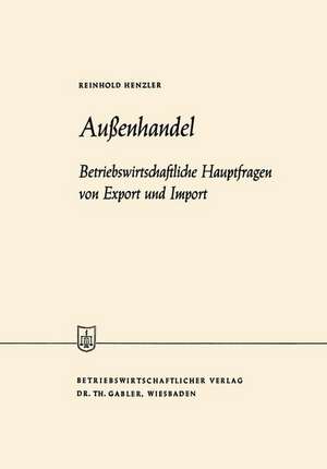 Außenhandel: Betriebswirtschaftliche Hauptfragen von Export und Import de Reinhold Henzler