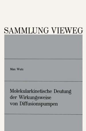 Molekularkinetische Deutung der Wirkungsweise von Diffusionspumpen de Max Wutz