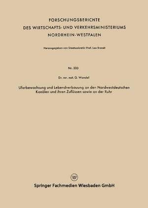 Uferbewachsung und Lebendverbauung an den Nordwestdeutschen Kanälen und ihren Zuflüssen sowie an der Ruhr de Gerhard Wandel