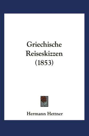 Griechische Reiseskizzen de Hermann Hettner