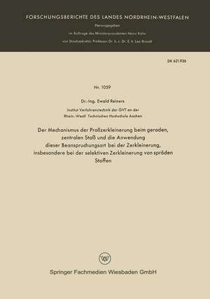 Der Mechanismus der Prallzerkleinerung beim geraden, zentralen Stoß und die Anwendung dieser Beanspruchungsart bei der Zerkleinerung, insbesondere bei der selektiven Zerkleinerung von spröden Stoffen de Ewald Reiners