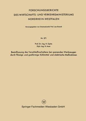 Beeinflussung des Verschleißverhaltens bei spanenden Werkzeugen durch flüssige und gasförmige Kühlmittel und elektrische Maßnahmen de Herwart Opitz