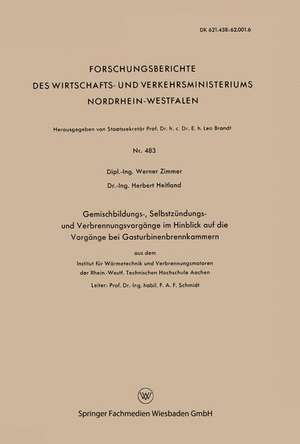 Gemischbildungs-, Selbstzündungs- und Verbrennungsvorgänge im Hinblick auf die Vorgänge bei Gasturbinenbrennkammern: aus dem Institut für Wärmetechnik und Verbrennungsmotoren der Rhein.-Westf. Technischen Hochschule Aachen de Werner Zimmer