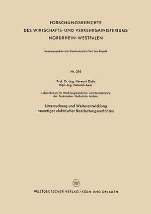 Untersuchung und Weiterentwicklung neuartiger elektrischer Bearbeitungsverfahren de Herwart Opitz