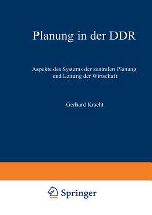 Planung in der DDR: Aspekte des Systems der zentralen Planung und Leitung der Wirtschaft de Gerhard Kracht