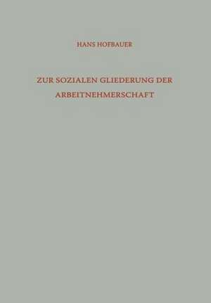 Zur Sozialen Gliederung der Arbeitnehmerschaft: Arbeiter und Angestellte in der Gesellschaftshierarchie de Hans Hofbauer