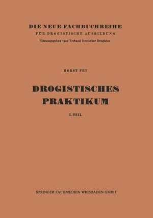 Drogistisches Praktikum: 1. Teil de Horst Fey