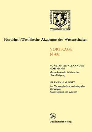 Mechanismen der ischämischen Hirnschädigung. Zur Voraussagbarkeit toxikologischer Wirkungen: Kanzerogenität von Alkenen: 390. Sitzung am 3. Februar 1993 in Düsseldorf de Konstantin-Alexander Hossmann