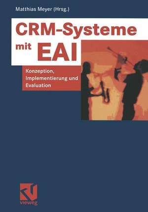 CRM-Systeme mit EAI: Konzeption, Implementierung und Evaluation de Matthias Meyer