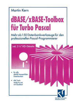 dBASE / xBASE-Toolbox für Turbo Pascal: Mehr als 150 Datenbankwerkzeuge für den professionellen Pascal-Programmierer de Martin Kern