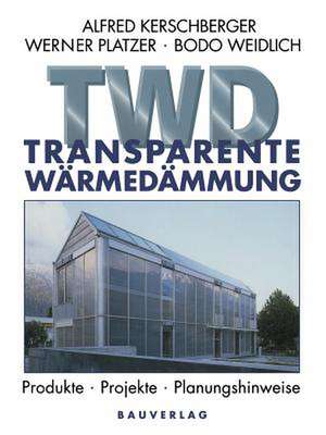 Transparente Wärmedämmung: Produkte, Projekte, Planungshinweise de Alfred Kerschberger