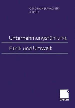 Unternehmungsführung, Ethik und Umwelt de Gerd Rainer Wagner