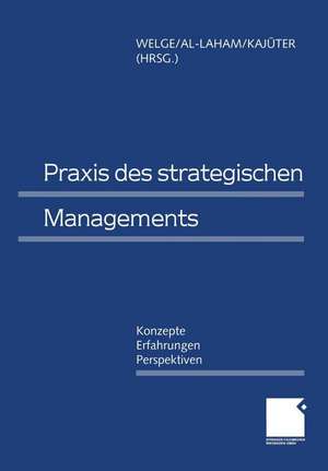 Praxis des Strategischen Managements: Konzepte — Erfahrungen — Perspektiven de Martin Welge