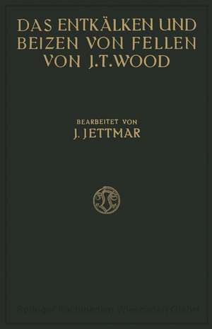 Das Entkälken und Beizen der Felle und Häute de Joseph Turney Wood