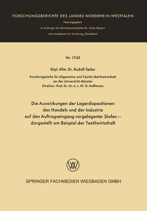 Die Auswirkungen der Lagerdispositionen des Handels und der Industrie auf den Auftragseingang vorgelagerter Stufen — dargestellt am Beispiel der Textilwirtschaft de Rudolf Seiler