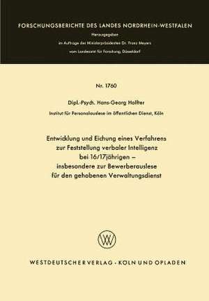 Entwicklung und Eichung eines Verfahrens zur Feststellung verbaler Intelligenz bei 16/17jährigen: insbesondere zur Bewerberauslese für den gehobenen Verwaltungsdienst de Hans-Georg Holfter