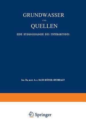 Grundwasser und Quellen: Eine Hydrogeologie des Untergrundes de Hans Höfer