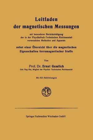 Leitfaden der magnetischen Messungen: nebst einer Übersicht über die magnetischen Eigenschaften ferromagnetischer Stoffe de Ernst Gumlich