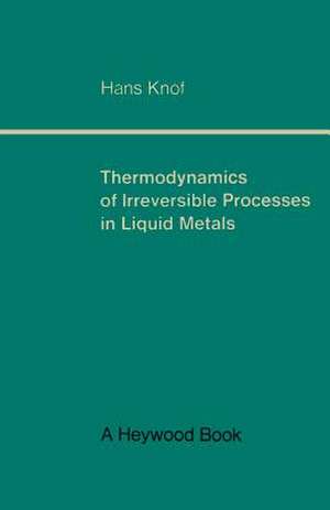 Thermodynamics of Irreversible Processes in Liquid Metals de Hans Knof