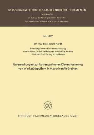 Untersuchungen zur kostenoptimalen Dimensionierung von Werkstückpuffern in Maschinenfließreihen de Ernst Groß-Hardt