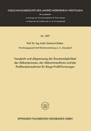 Vergleich und Abgrenzung der Einsatzmöglichkeit der Abkantpressen, der Abkantmaschinen und der Profilwalzmaschinen für Biege-Profil-Formungen de Gerhard Oehler