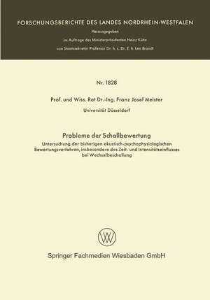 Probleme der Schallbewertung: Untersuchung der bisherigen akustisch-psychophysiologischen Bewertungsverfahren, insbesondere des Zeit- und Intensitätseinflusses bei Wechselbeschallung de Franz Josef Meister