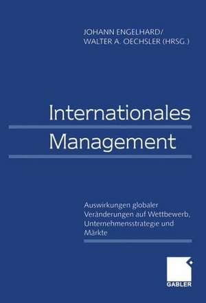 Internationales Management / International Management: Auswirkungen globaler Veränderungen auf Wettbewerb, Unternehmensstrategie und Märkte / Effects of Global Changes on Competition, Corporate Strategies, and Markets de Johann Engelhard