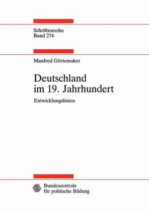 Deutschland im 19. Jahrhundert: Entwicklungslinien de Manfred Görtemaker