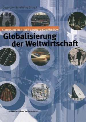 Globalisierung der Weltwirtschaft: Schlussbericht der Enquete-Kommission de Deutscher Bundestag