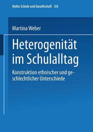 Heterogenität im Schulalltag: Konstruktion ethnischer und geschlechtlicher Unterschiede de Martina Weber