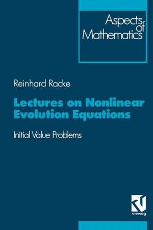 Lectures on Nonlinear Evolution Equations: Initial Value Problem de Reinhard Racke