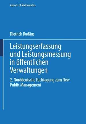 Leistungserfassung und Leistungsmessung in öffentlichen Verwaltungen: 2. Norddeutsche Fachtagung zum New Public Management de Dietrich Budäus