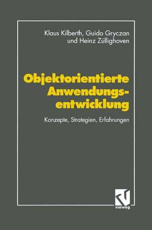 Objektorientierte Anwendungsentwicklung: Konzepte, Strategien, Erfahrungen de Klaus Kilberth