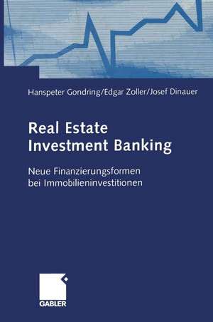 Real Estate Investment Banking: Neue Finanzierungsformen bei Immobilieninvestitionen de Hanspeter Gondring