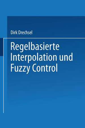 Regelbasierte Interpolation und Fuzzy Control de Dirk Drechsel