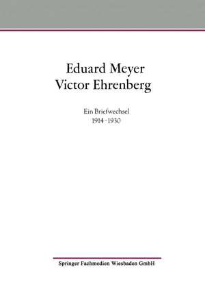 Eduard Meyer Victor Ehrenberg: Ein Briefwechsel 1914–1930 de Gert Audring