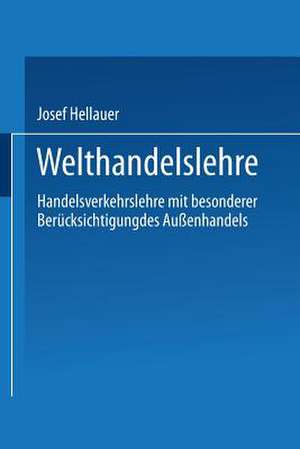 Welthandelslehre: Handelsverkehrslehre mit besonderer Berücksichtigung des Außenhandels de Josef Hellauer