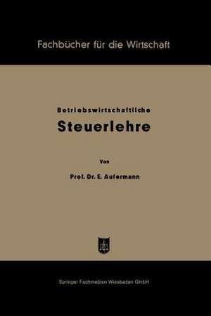 Grundzüge betriebswirtschaftlicher Steuerlehre de Ewald Aufermann