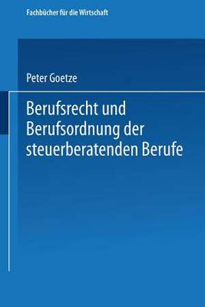 Berufsrecht und Berufsordnung der steuerberatenden Berufe de Peter Goetze