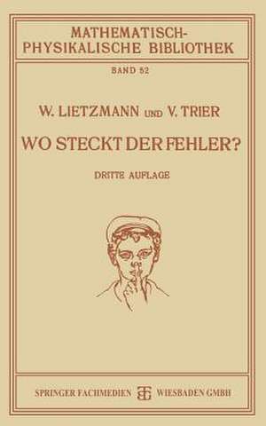 Wo Steckt der Fehler?: Mathematische Täuschungen und Fehler de W. Lietzmann