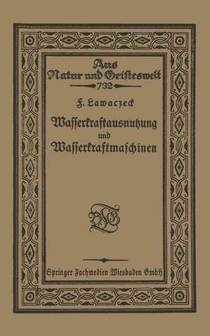 Wasserkraftausnutzung und Wasserkraftmaschinen de F. Lawaczeck