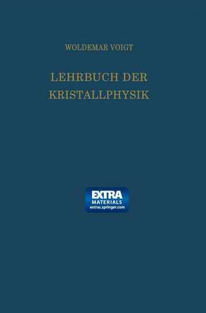 Lehrbuch der Kristallphysik (mit Ausschluss der Kristalloptik) de Woldemar Voigt