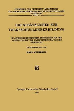 Grundsätzliches zur Volksschullehrerbildung: Im Auftrage des Deutschen Ausschusses für den Mathematischen und Naturwissenschaftlichen Unterricht de Karl Muthesius