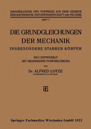 Die Grundgleichungen der Mechanik: Insbesondere Starrer Körper de Alfred Lotze