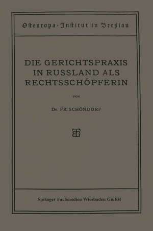 Die Gerichtspraxis in Russland als Rechtsschöpferin de Friedrich Schöndorf