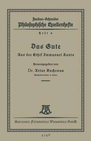 Das Gute: Aus der Ethik Immanuel Kants de Dr. Artur Buchenau