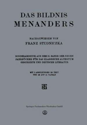 Das Bildnis Menanders: Sonderabdruck aus dem 21. Bande der Neuen Jahrbücher für das Klassische Altertum Geschichte und Deutsche Literatur de Franz Studniczka